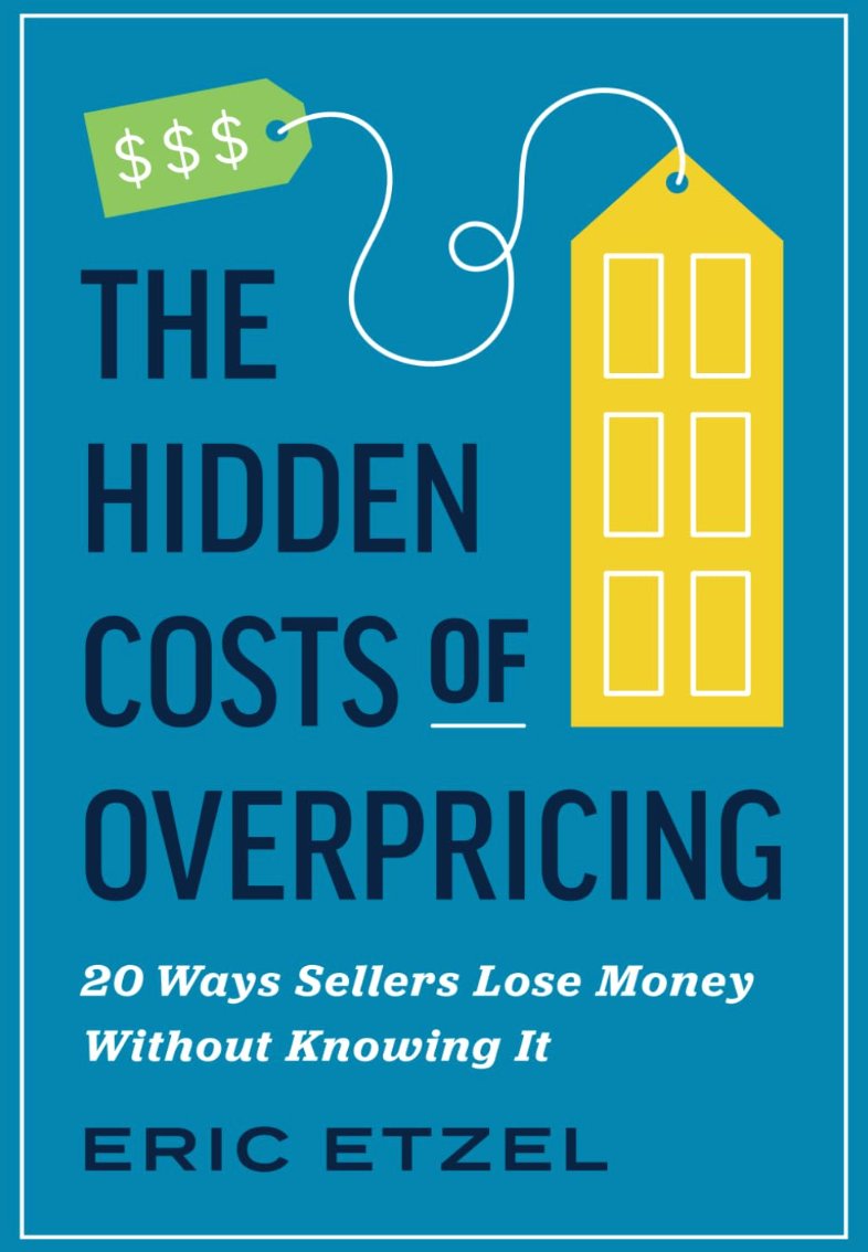 The Hidden Costs of Overpricing — 20 Ways Sellers Lose Money Without Knowing It — Eric Etzel real estate book